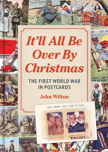 Бумажная книга «It'll All be Over by Christmas: The First World War in Postcards», автор Джон Уилтон - фото №1