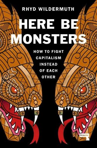 Бумажная книга «Here Be Monsters: How to Fight Capitalism Instead of Each Other», автор Рид Уилдермут - фото №1