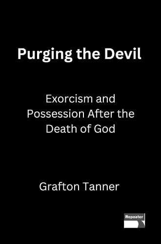 Паперова книга «Purging the Devil: Exorcism and Possession After the Death of God», автор Графтон Таннер - фото №1