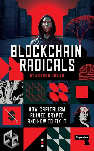 Бумажная книга «Blockchain Radicals: How Capitalism Ruined Crypto and How to Fix It», автор Джошуа Давила - фото №1