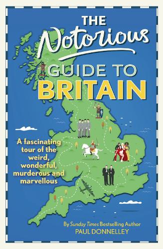 Бумажная книга «The Notorious Guide to Britain: A fascinating tour of the weird, wonderful, murderous and marvellous», автор Пол Доннели - фото №1
