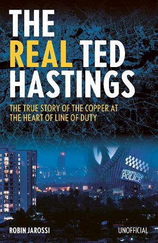 Бумажная книга «The Real Ted Hastings: The True Story of the Copper at the Heart of Line of Duty», автор Робин Джаросси - фото №1