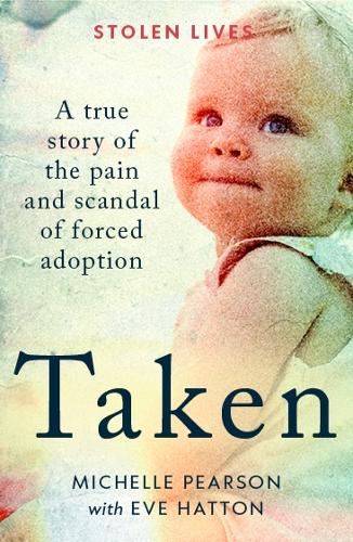 Бумажная книга «Taken: A True Story of the Pain and Scandal of Forced Adoption», авторов Мишель Пирсон, Мишель Пирсон с Евой Хаттон - фото №1