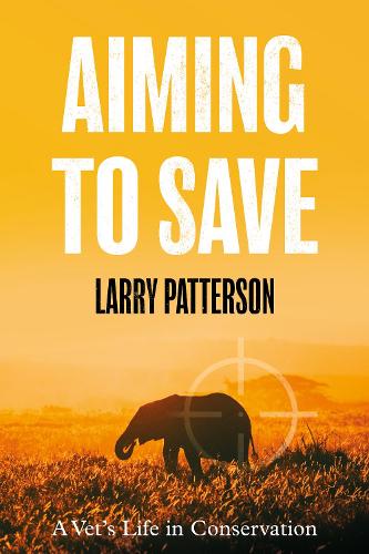 Бумажная книга «Aiming to Save: A Vet's Life in Conservation», автор Ларри Паттерсон - фото №1