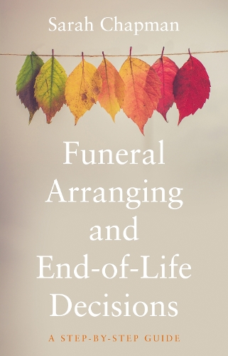Бумажная книга «Funeral Arranging and End-of-Life Decisions: A Step-by-Step Guide», автор Сара Чапман - фото №1