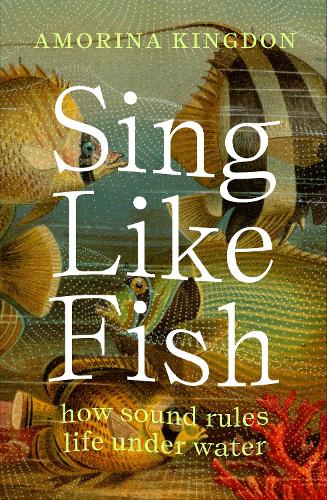 Бумажная книга «Sing Like Fish: how sound rules life under water», автор Аморина Кингдон - фото №1