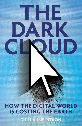 Паперова книга «The Dark Cloud: how the digital world is costing the earth», автор Гійом Пітрон - фото №1
