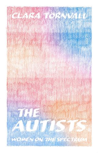 Бумажная книга «The Autists: women on the spectrum», автор Клара Торнвалл - фото №1