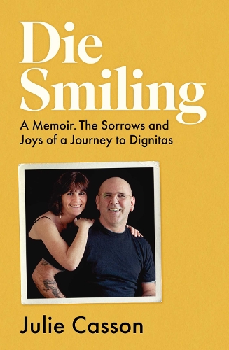 Бумажная книга «Die Smiling: A Memoir. The Sorrows and Joys of a Journey to Dignitas», автор Джули Кассон - фото №1