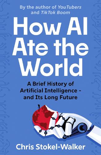 [object Object] «How AI Ate the World: A Brief History of Artificial Intelligence – and Its Long Future», автор Кріс Стокел-Вокер - фото №1