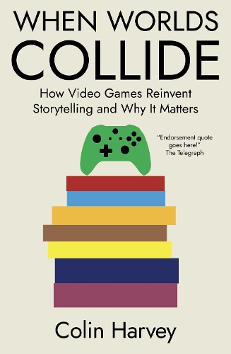 Бумажная книга «When Worlds Collide: How Video Games Reinvent Storytelling and Why It Matters», автор Колин Харви - фото №1