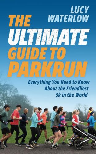 Бумажная книга «The Ultimate Guide to parkrun: Everything You Need to Know About the Friendliest 5K in the World», автор Люси Уотерлоу - фото №1