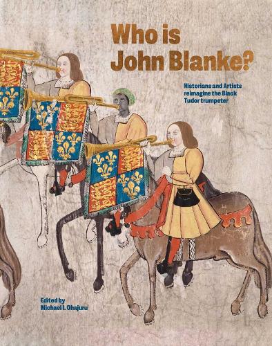 Бумажная книга «Who is John Blanke?: Artists and Historians Reimagine the Black Tudor Trumpeter», автор Майкл Охаджуру - фото №1