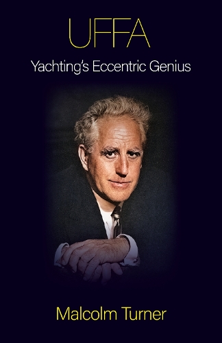 Бумажная книга «UFFA: Yachting's Eccentric Genius», автор Малкольм Тернер - фото №1