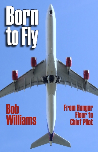 Паперова книга «Born to Fly: From Hangar Floor to Chief Pilot», автор Боб Вільямс - фото №1