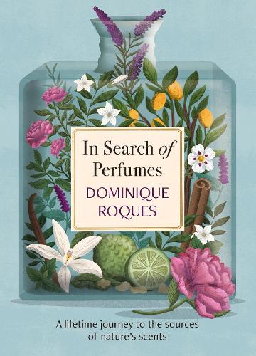 Бумажная книга «In Search of Perfumes: A lifetime journey to the sources of nature's scents», автор Доминик Рокес - фото №1