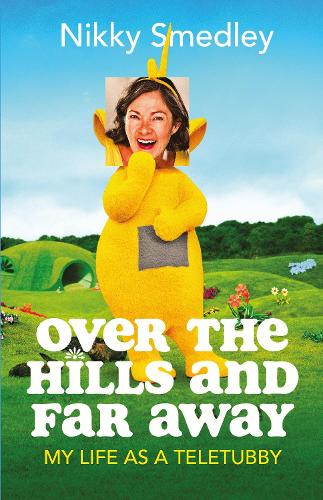 Бумажная книга «Over the Hills and Far Away [Sandstone]: My Life as a Teletubby», автор Никки Смедли - фото №1