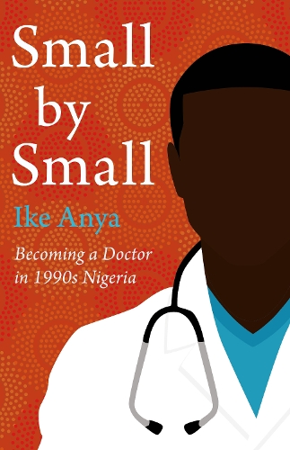 Бумажная книга «Small by Small: Becoming a Doctor in 1990s Nigeria», автор Айк Аня - фото №1