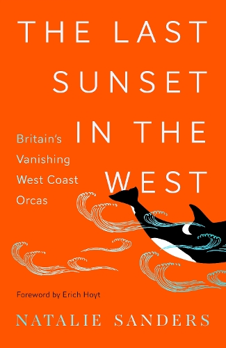 Паперова книга «The Last Sunset in the West: Britain’s Vanishing West Coast Orcas», автор Наталі Сандерс - фото №1