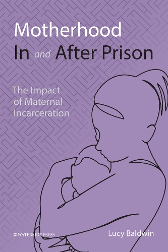 Бумажная книга «Motherhood In and After Prison: The Impact of Maternal Incarceration», автор Люси Болдуин - фото №1