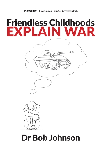 Бумажная книга «Friendless Childhoods Explain War», автор Боб Джонсон - фото №1