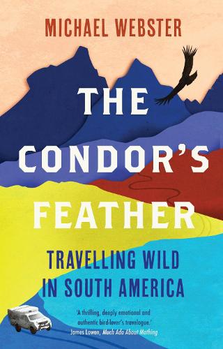 Бумажная книга «The Condor's Feather: Travelling Wild in South America», автор Майкл Вебстер - фото №1