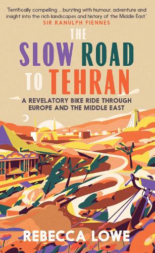 Бумажная книга «The Slow Road to Tehran: A Revelatory Bike Ride through Europe and the Middle East», автор Ребекка Лоу - фото №1