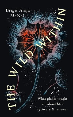 Паперова книга «The Wild Within: What Plants Taught Me about Life, Recovery and Renewal», автор Бріджит Анна МакНіл - фото №1