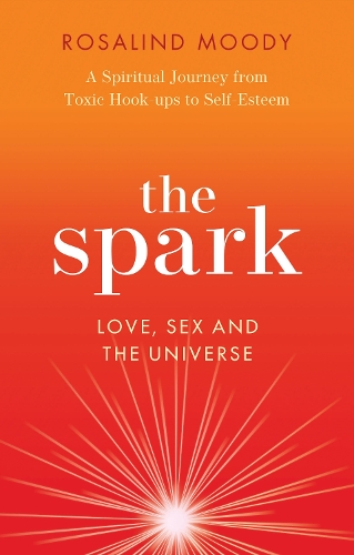 Бумажная книга «The Spark: Sex, Love and Spirituality in a Toxic Dating World», автор Розалинд Муди - фото №1