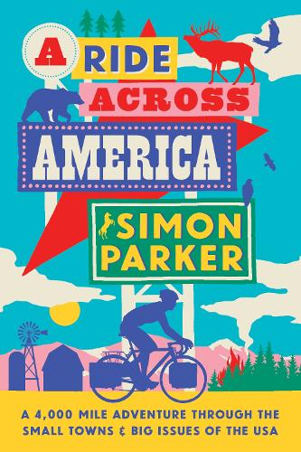 Бумажная книга «A Ride Across America: A 4,000-Mile Adventure Through the Small Towns and Big Issues of the USA», автор Саймон Паркер - фото №1