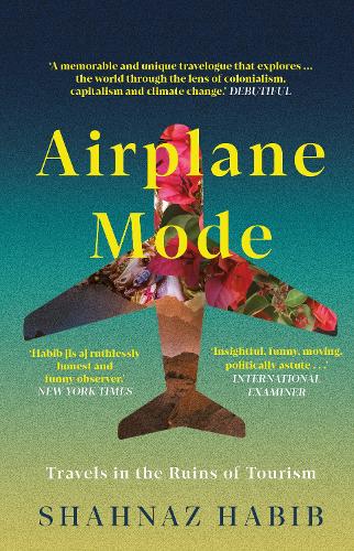 Паперова книга «Airplane Mode: Travels in the Ruins of Tourism», автор Шахназ Хабіб - фото №1
