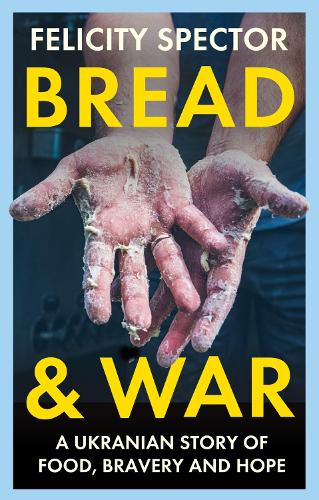 [object Object] «Bread and War: A Ukrainian Story of Food, Bravery and Hope», автор Фелісіті Спектор - фото №1