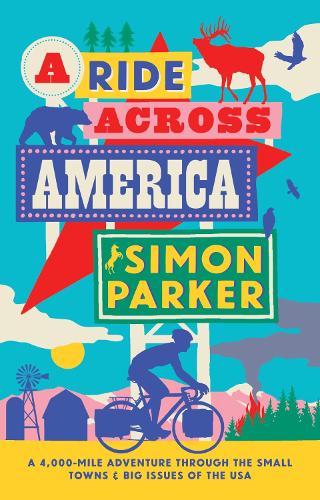 Паперова книга «A Ride Across America: A 4,000-Mile Adventure Through the Small Towns and Big Issues of the USA», автор Саймон Паркер - фото №1