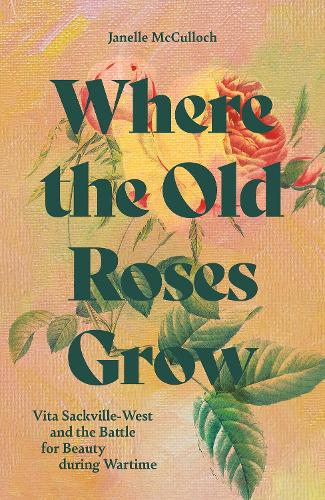 Бумажная книга «Where the Old Roses Grow: Vita Sackville-West and the Battle for Beauty during Wartime», автор Джанель МакКаллок - фото №1