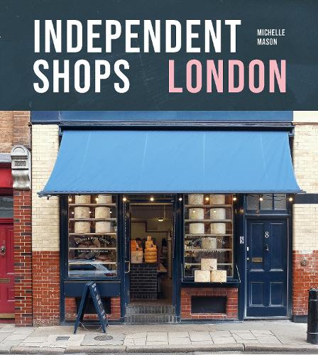 Бумажная книга «Independent Shops London: 50 of the City's Best Retailers», автор Мишель Мейсон - фото №1
