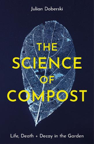 Бумажная книга «The Science of Compost: Life, Death and Decay in the Garden», автор Джулиан Доберски - фото №1