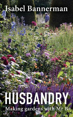 Паперова книга «Husbandry: Making Gardens with Mr B», автор Ізабель Баннерман - фото №1