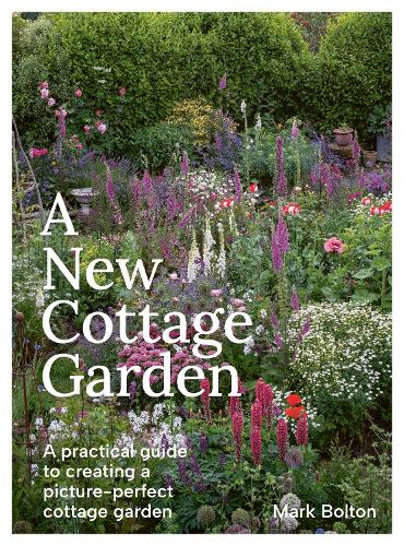 Паперова книга «A New Cottage Garden: A practical guide to creating a picture-perfect cottage garden», автор Марк Болтон - фото №1