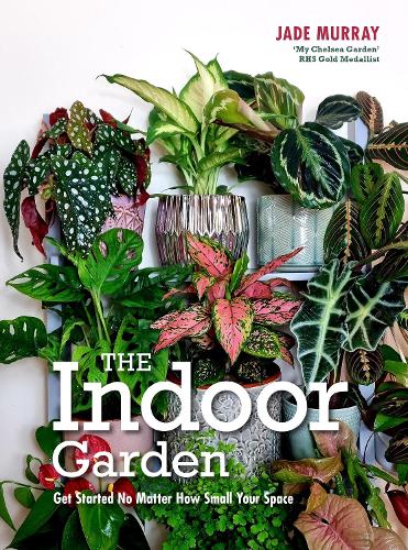 Бумажная книга «The Indoor Garden: Get Started No Matter How Small Your Space», автор Джейд Мюррей - фото №1
