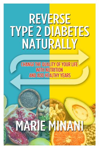 Бумажная книга «Reverse Type 2 Diabetes Naturally: Change the Quality of your Life with Nutrition and add Healthy Years», автор Мари Минани - фото №1