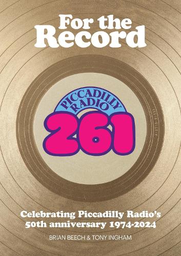 Бумажная книга «For the Record: Celebrating Piccadilly Radio's 50th Anniversary 1974-2024», автор Брайан Бич - фото №1