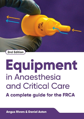 Paper book «Equipment in Anaesthesia and Critical Care, second edition: A Complete Guide for the FRCA», authors Angus Rivers, Daniel Aston - фото №1