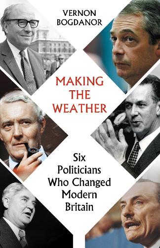 Бумажная книга «Making the Weather: Six Politicians That Made Modern Britain», автор Вернон Богданор - фото №1