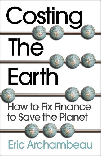 Бумажная книга «Costing the Earth: How to Fix Finance to Save the Planet», автор Эрик Арчамбо - фото №1