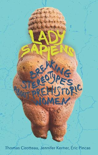 Бумажная книга «Lady Sapiens: Breaking Stereotypes About Prehistoric Women», авторов Эрик Пинкас, Дженнифер Кернер - фото №1