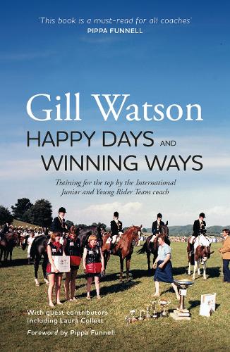 Бумажная книга «Happy Days and Winning Ways: Training for the top by the International Junior and Young Rider Team coach», автор Гилл Уотсон - фото №1