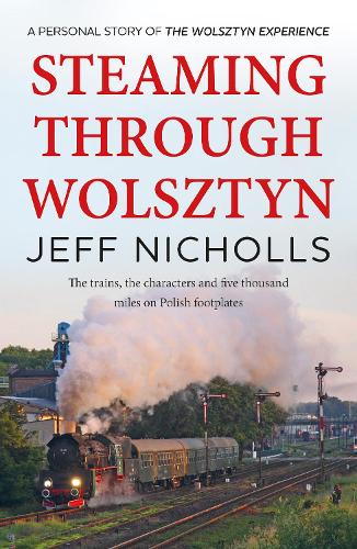 Бумажная книга «Steaming Through Wolsztyn: the trains, the characters, and five thousand miles on Polish footplates with The Wolsztyn Experience», автор Джефф Николс - фото №1