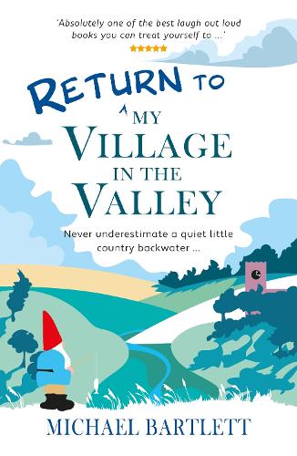 Бумажная книга «Return to My Village in the Valley: never underestimate a quiet little country backwater», автор Майкл Бартлетт - фото №1