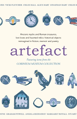 Бумажная книга «Artefact: historical objects reimagined in fiction, memoir and poetry, featuring items from the Corinium Museum», авторов Амарис Чейз, Грэм Пауэлл, Джонатан Харт, Маргарет Ройалл, Ребекка МакДауэл - фото №1