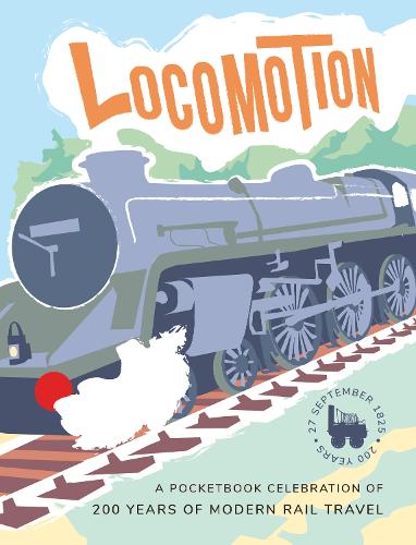 Бумажная книга «Locomotion: a pocketbook celebration of 200 years of modern rail travel», авторов Асма Хан, Диана Александр, Грэм Пауэлл, Джеймс Армстронг, Джефф Николс, Маргарет Ройалл, Ребекка МакДауэл, Стюарт Сэмюэл, Тим Тейлор, и др. - фото №1